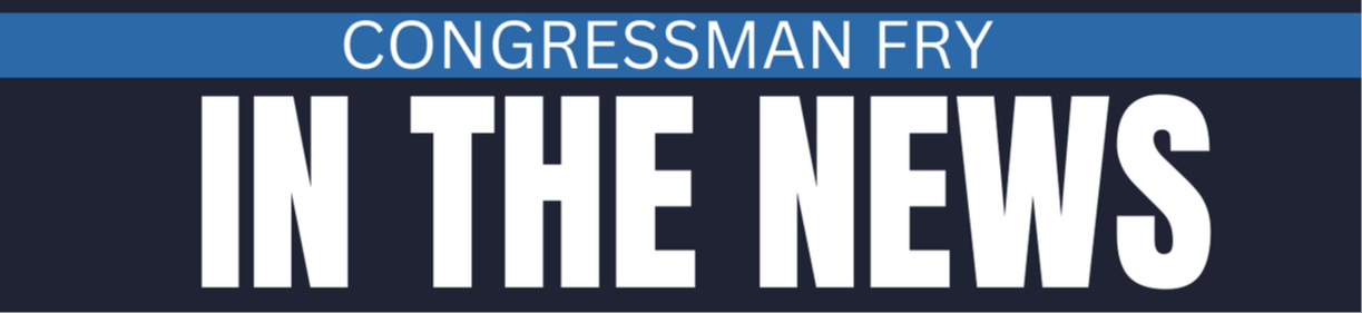 Congressman Fry In the News